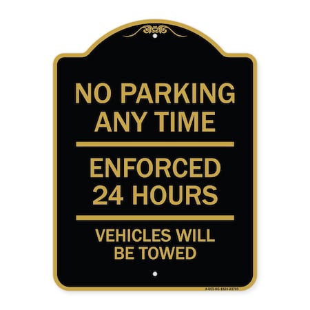 Signmission No Parking Anytime Enforced 24 Hours Vehicles Towed Heavy-Gauge Alum Sign, 18" x 24", BG-1824-23769 A-DES-BG-1824-23769